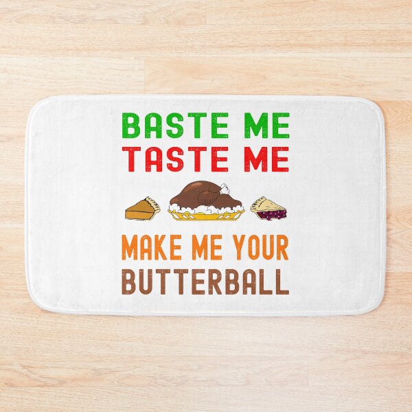 Item preview, Baste me taste me. Make me your butterball designed and sold by TJHstudio.
