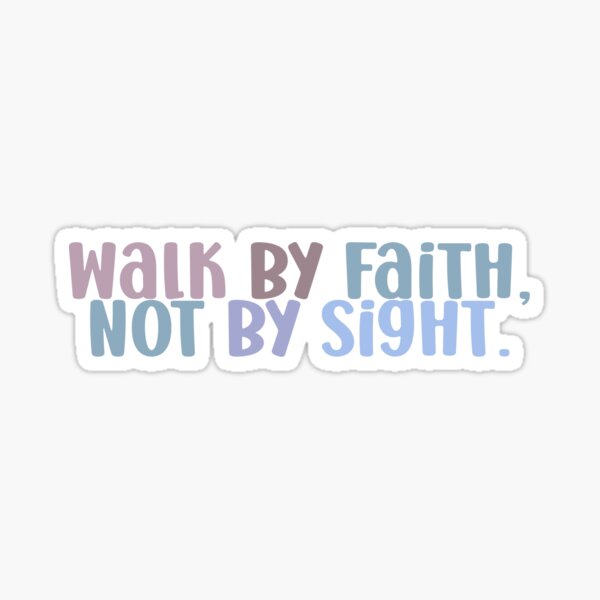 I will walk by faith even when I cannot see vinyl sticker, Faith stick –  Jenny V Stickers