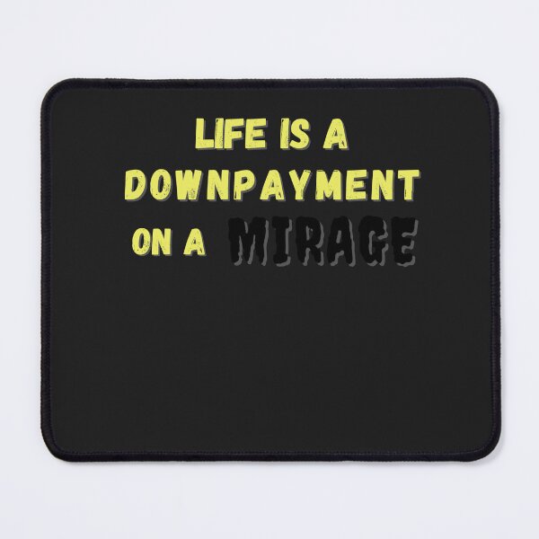 Item preview, Life is a Downpayment on a Mirage designed and sold by JackFreestone.