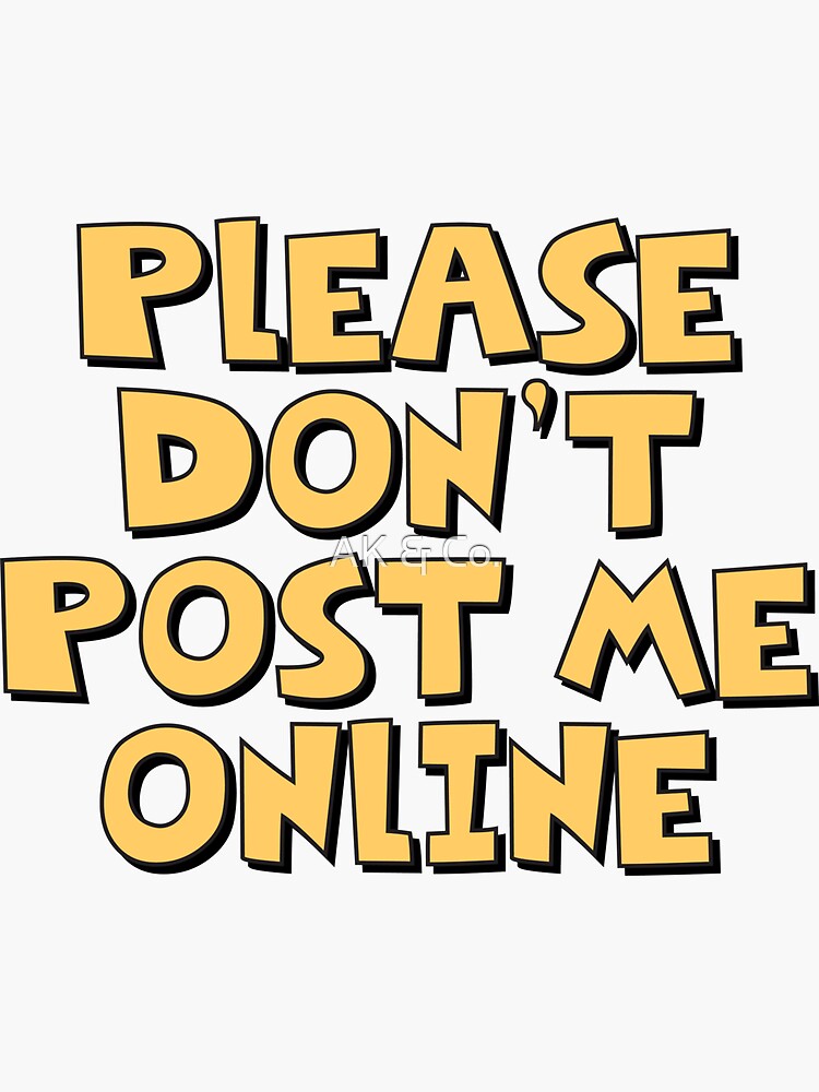 Please Don't Post Me Online Sticker for Sale by AK & Co.