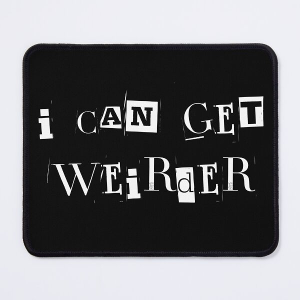 Item preview, I can get Weirder designed and sold by WonkeyCreations.