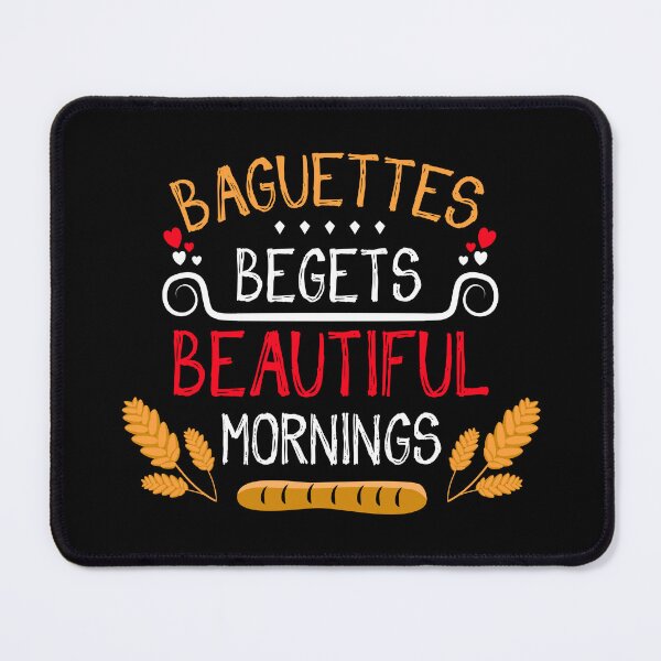 Item preview, Baguettes Begets Beautiful Mornings designed and sold by WorldEngine.