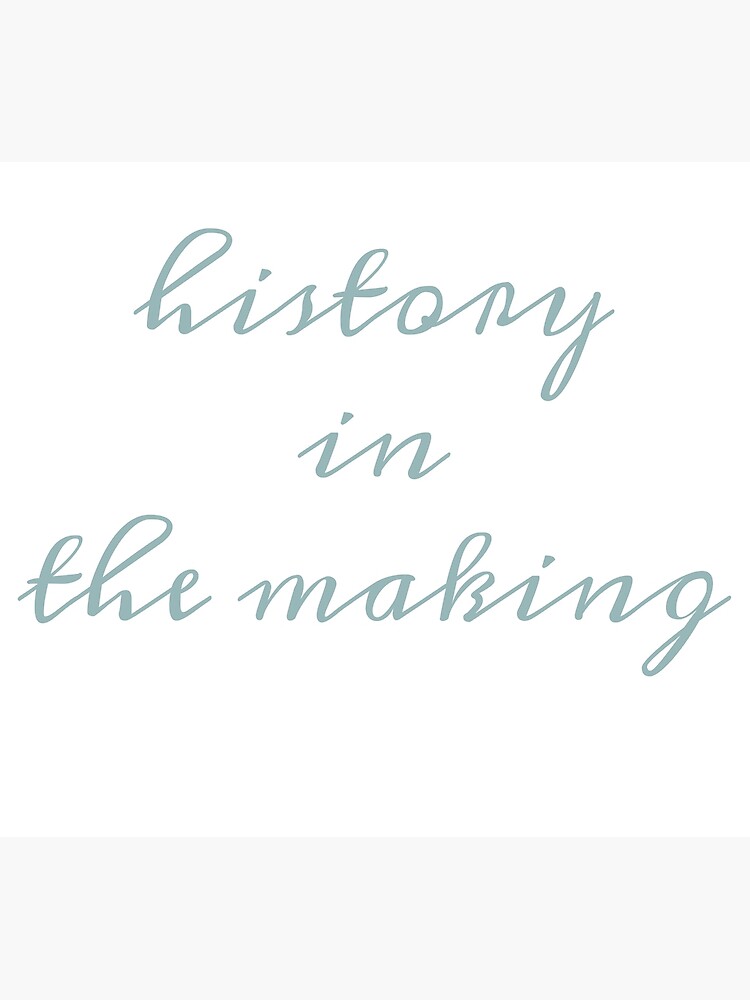 "History in the Making" Poster by hannahmoskowitz Redbubble