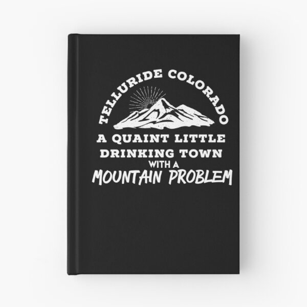 Item preview, TELLURIDE COLORADO Quaint Little Drinking Town With A Mountain Problem - Funny Mountain Town T Shirt designed and sold by brizodesign.