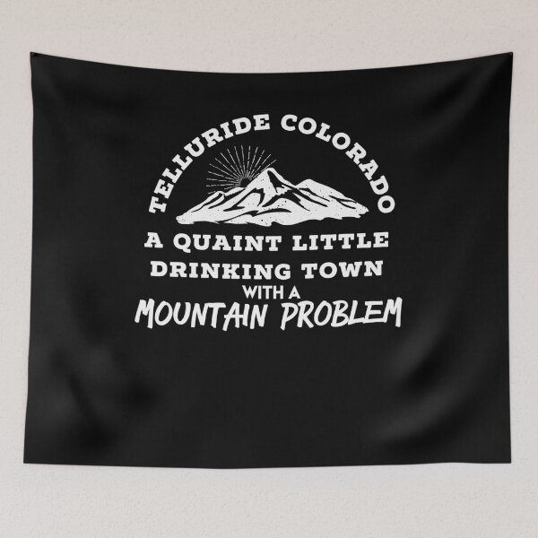 Item preview, TELLURIDE COLORADO Quaint Little Drinking Town With A Mountain Problem - Funny Mountain Town T Shirt designed and sold by brizodesign.