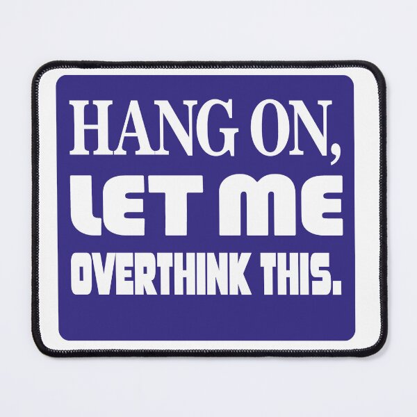 Item preview, Frase: Hang on, let me overthink this. designed and sold by GirlaineSQ.