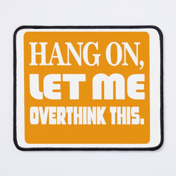 Item preview, Frase: Hang on, let me overthink this. designed and sold by GirlaineSQ.