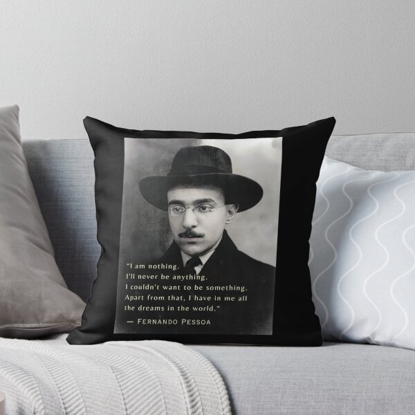Item preview, Fernando Pessoa quote: I am nothing. I'll never be anything. I couldn't want to be something. Apart from that, I have in me all the dreams in the world. designed and sold by artbleed.