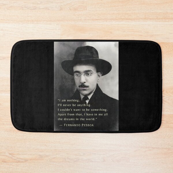 Item preview, Fernando Pessoa quote: I am nothing. I'll never be anything. I couldn't want to be something. Apart from that, I have in me all the dreams in the world. designed and sold by artbleed.