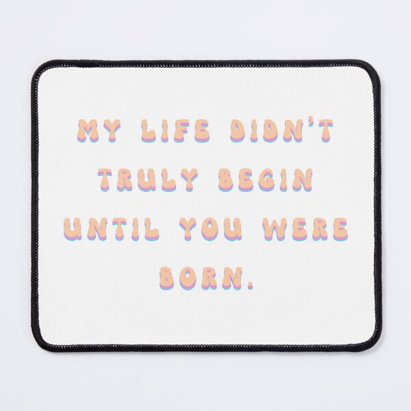 Item preview, My Life Didn't Truly Begin Until You Were Born designed and sold by franktact.
