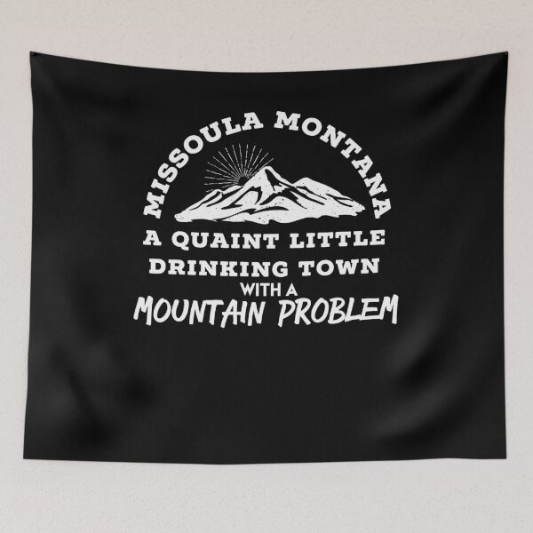 Item preview, MISSOULA MONTANA Quaint Little Drinking Town With A Mountain Problem - Funny Mountain Town T Shirt designed and sold by brizodesign.