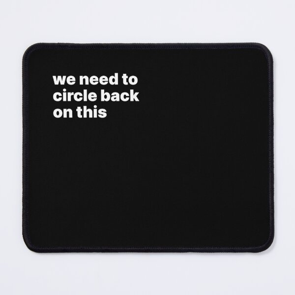 Item preview, We need to circle back on this designed and sold by sparrowski.