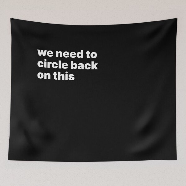 Item preview, We need to circle back on this designed and sold by sparrowski.