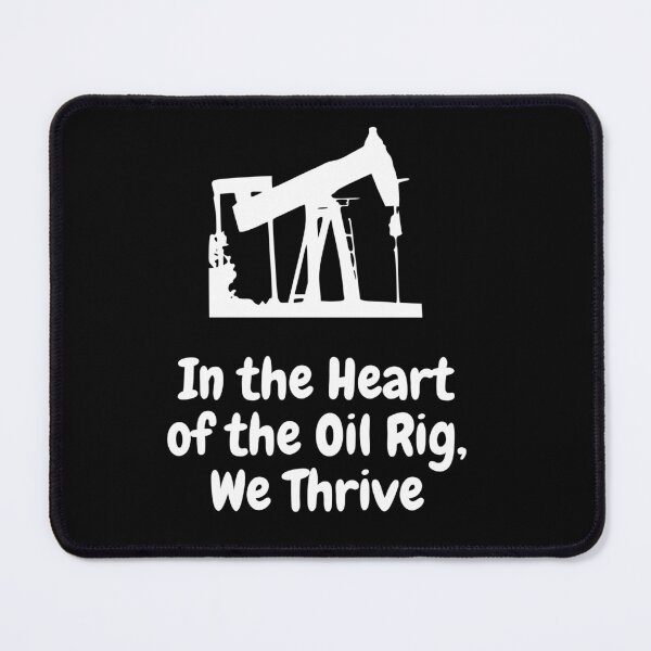 Item preview, In the Heart of the Oil Rig, We Thrive designed and sold by MarieSusan.
