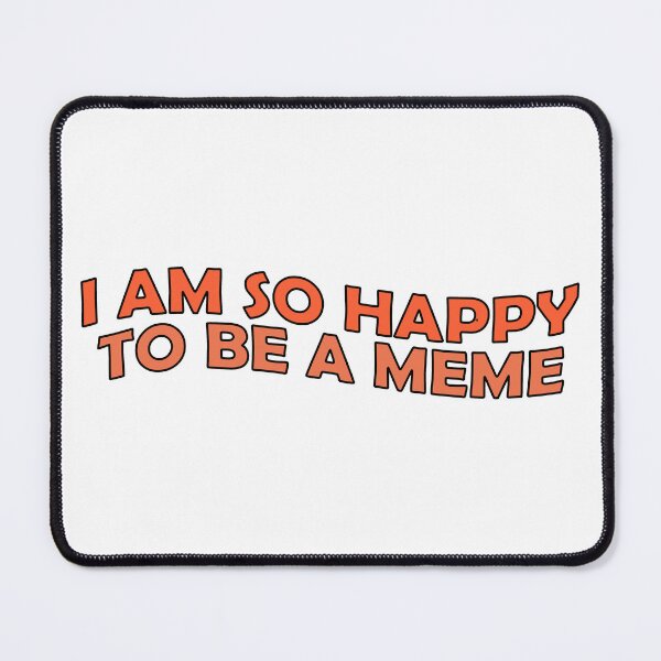 Item preview, i am so happy to be a meme designed and sold by Aesthetic Crew.