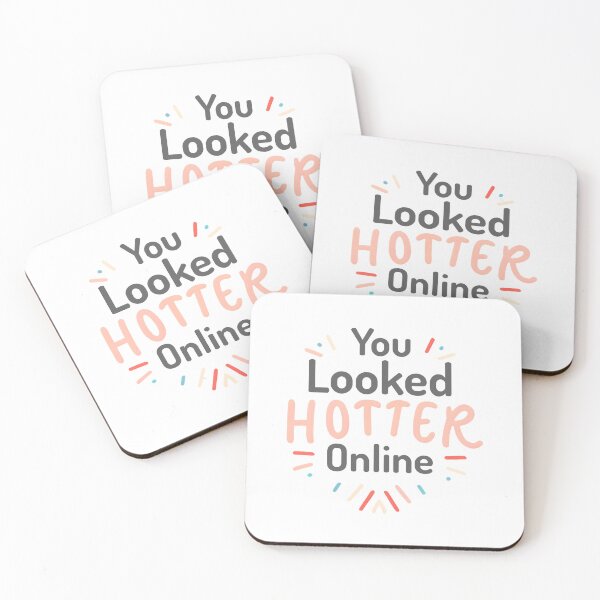 Item preview, You Looked Hotter Online! designed and sold by PMCreative.