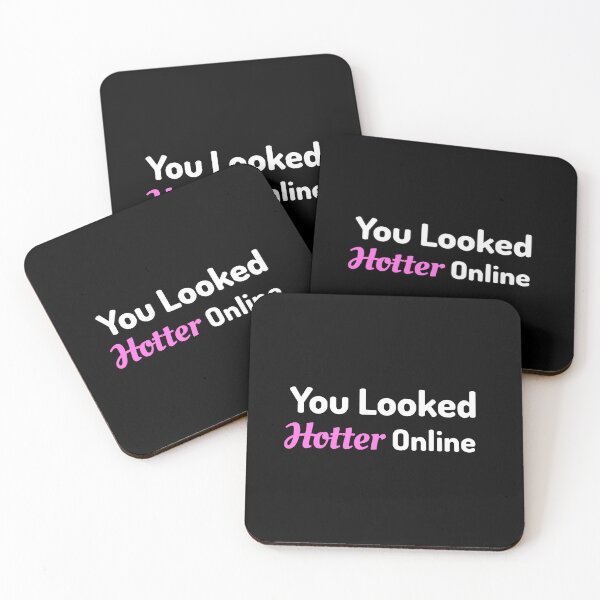 Item preview, You Looked Hotter Online! designed and sold by PMCreative.