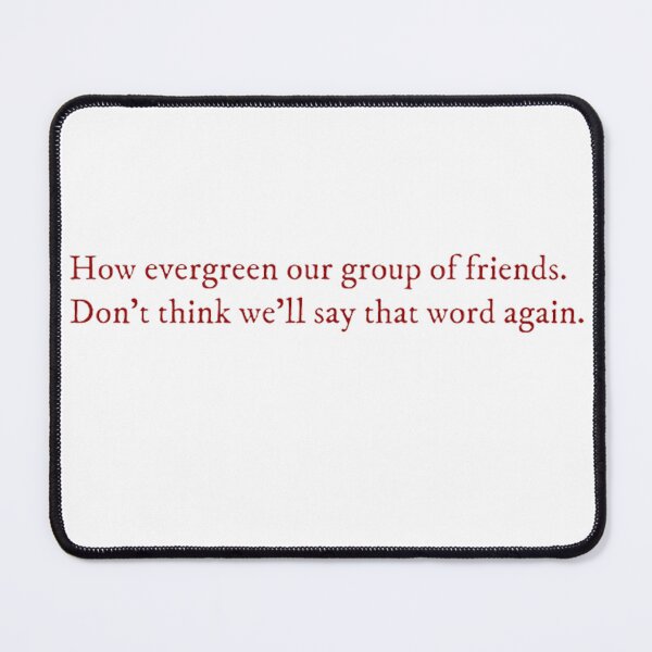 Item preview, How evergreen our group of friends... designed and sold by Luthorskara.