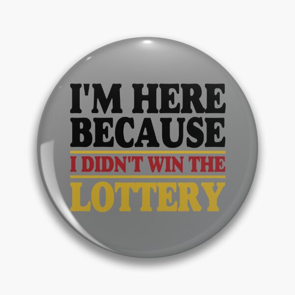 Item preview, I'm Here Because I Didn't Win The Lottery designed and sold by ArtMeetsPizza.