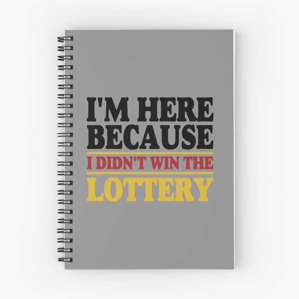 Item preview, I'm Here Because I Didn't Win The Lottery designed and sold by ArtMeetsPizza.
