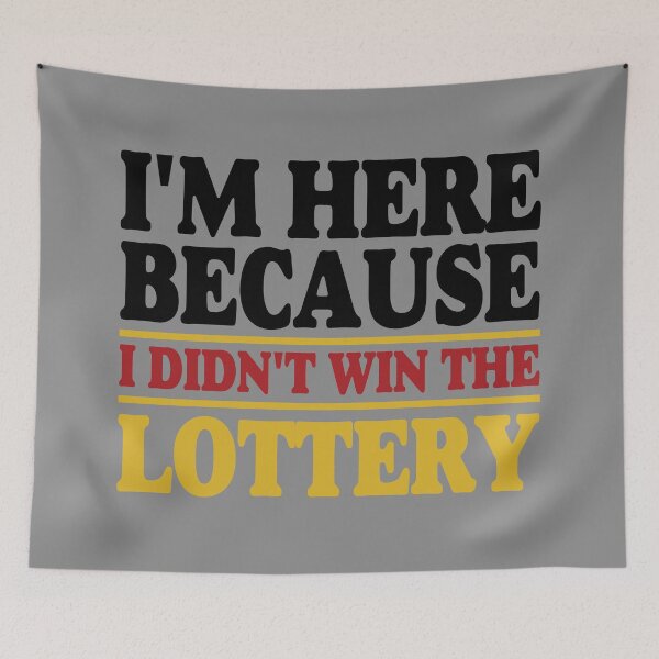 Item preview, I'm Here Because I Didn't Win The Lottery designed and sold by ArtMeetsPizza.