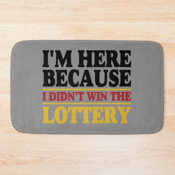 Item preview, I'm Here Because I Didn't Win The Lottery designed and sold by ArtMeetsPizza.