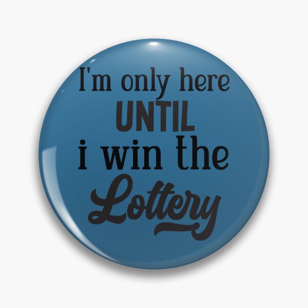 Item preview, I'm Only Here Until I Win The Lottery designed and sold by ArtMeetsPizza.