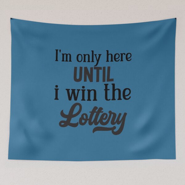 Item preview, I'm Only Here Until I Win The Lottery designed and sold by ArtMeetsPizza.