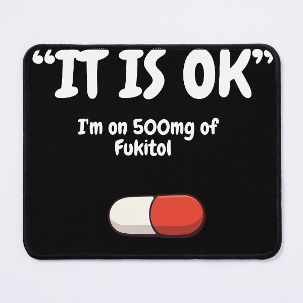 Item preview, 'It's ok" I'm on 500mg of Fukitol  designed and sold by alginus.