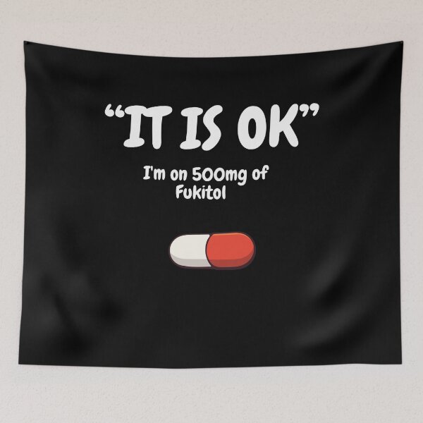 Item preview, 'It's ok" I'm on 500mg of Fukitol  designed and sold by alginus.