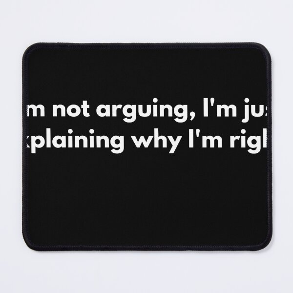 Item preview, I'm not arguing, I'm just explaining why I'm right designed and sold by dfxupt.
