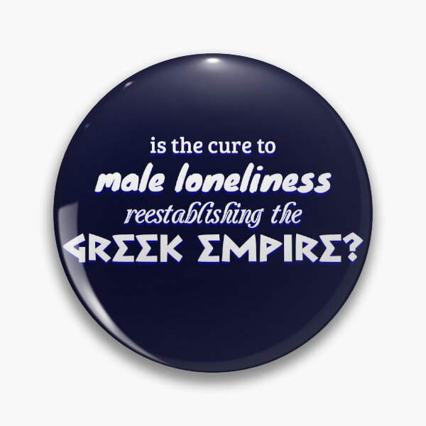 Item preview, Is the cure to Male Lonliness Reestablishing the Greek empire designed and sold by Ian Roach.
