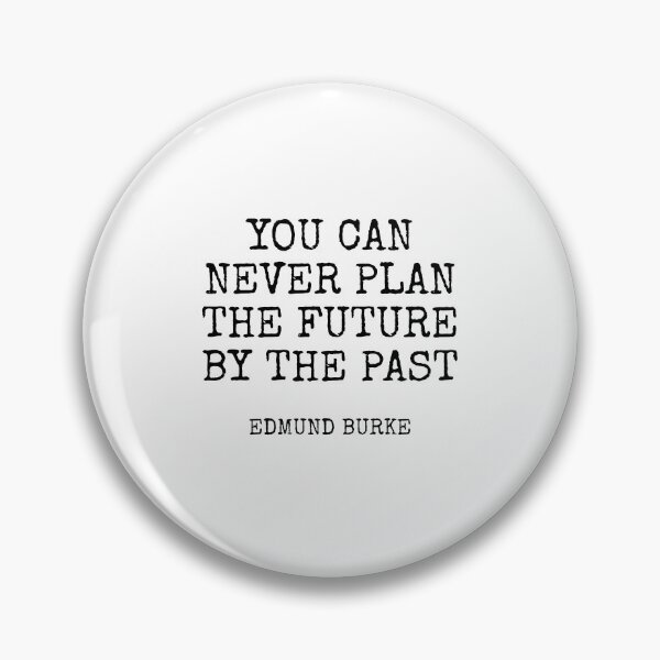 Item preview, Edmund Burke Philosophy Quotes - You can never plan the future by the past designed and sold by Inspirationmotivation.