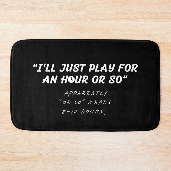 Item preview,  I'll Just Play For An Hour Or So Apparently "Or So" Means 8-10 Hours.  designed and sold by KAYDEE01212 ✨.