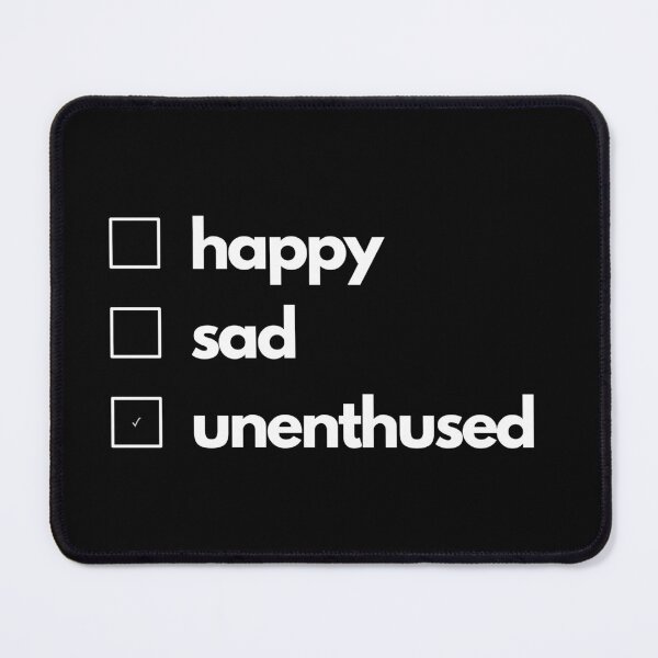 Item preview, Happy Sad Unenthused designed and sold by NopeStudio.