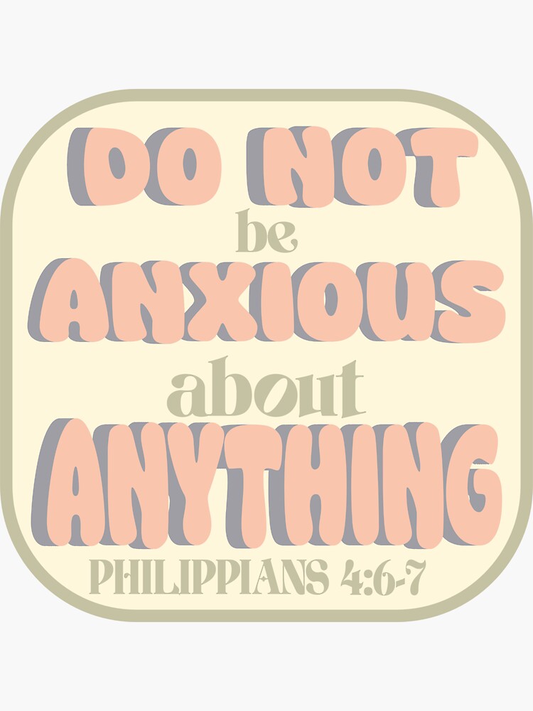 Do Not Be Anxious - Philippians 4:6-7 Sticker for Sale by James