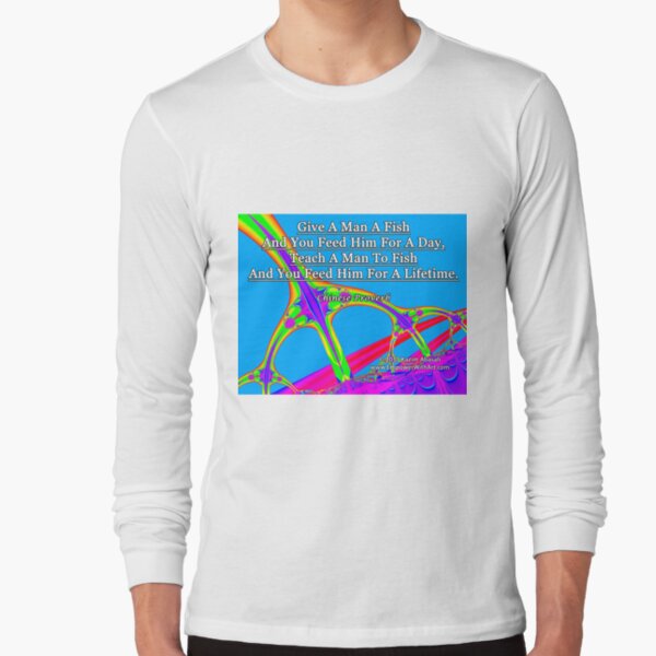 Give A Man A Fish Long Sleeve T-Shirt