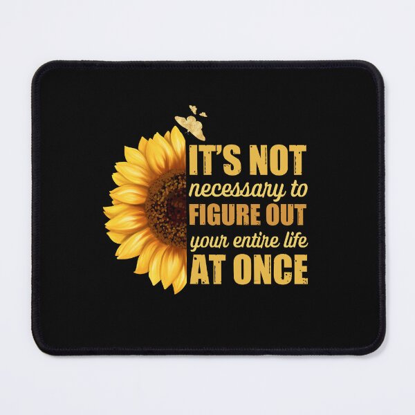 Item preview, It's not necessary to figure out your entire life at once - Sunflower Version designed and sold by Happy-PrintZ.