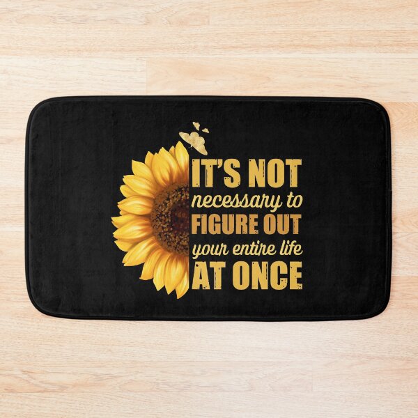 Item preview, It's not necessary to figure out your entire life at once - Sunflower Version designed and sold by Happy-PrintZ.
