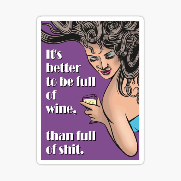 Artikel-Vorschau von Es ist besser, voll Wein zu sein, als voll Scheiße., designt und verkauft von Allen Peterson.