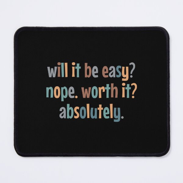 Item preview, Will it be easy? Nope. Worth it? Absolutely! designed and sold by MOONINSPIRATION.