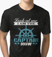 Look At Me I Am The Captain Now T-Shirt Tri-blend T-Shirt