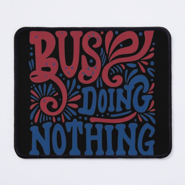 Item preview, Busy Doing Nothing designed and sold by TrendyPalette.