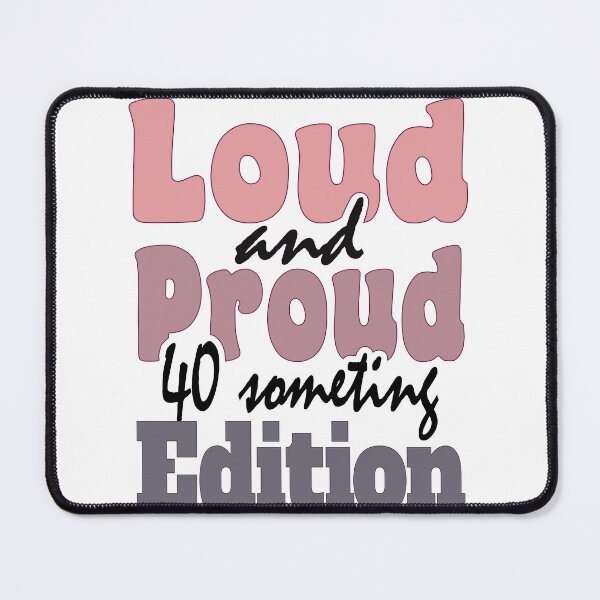Item preview, Loud and Proud 40 Something Edition designed and sold by KansydMerch.