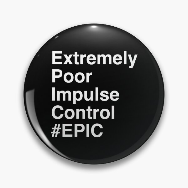 Item preview, EPIC - Extremely Poor Impulse Control designed and sold by secondanchor.