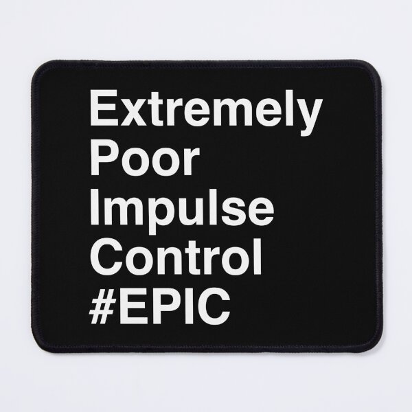 Item preview, EPIC - Extremely Poor Impulse Control designed and sold by secondanchor.
