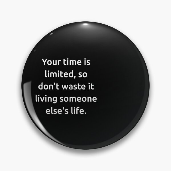 Item preview, Your time is limited, so don't waste it living someone else's life. designed and sold by IMCDT.