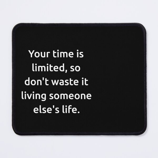 Item preview, Your time is limited, so don't waste it living someone else's life. designed and sold by IMCDT.