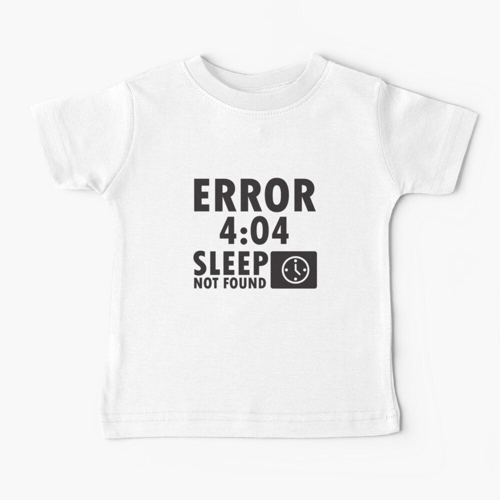 Error 4:04 - Sleep not found Baby T-Shirt