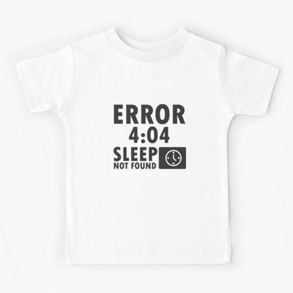 Error 4:04 - Sleep not found Kids T-Shirt